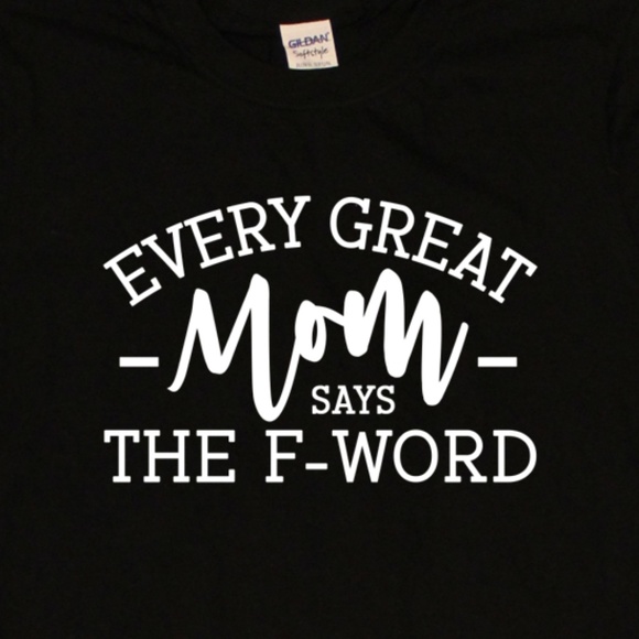 Gildan Other - Every Great Mom Says The F-Word Unisex Black tee